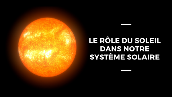 Le rôle du Soleil dans le Système Solaire